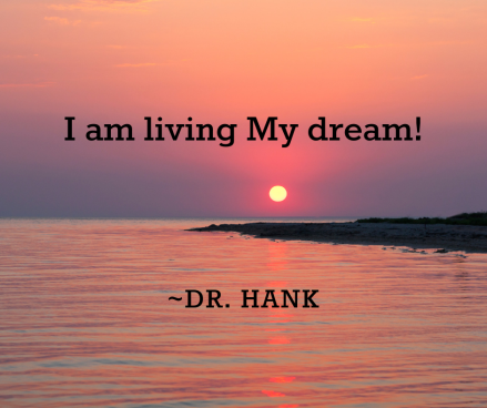 I am living My dream! _Dr. Hank.png